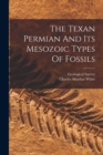 Image for The Texan Permian And Its Mesozoic Types Of Fossils