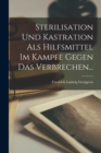 Image for Sterilisation Und Kastration Als Hilfsmittel Im Kampfe Gegen Das Verbrechen...