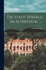 Image for Die Stadt Syrakus Im Alterthum ......