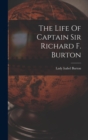 Image for The Life Of Captain Sir Richard F. Burton