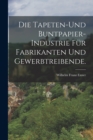 Image for Die Tapeten-und Buntpapier-Industrie fur Fabrikanten und Gewerbtreibende.