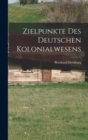 Image for Zielpunkte des Deutschen Kolonialwesens