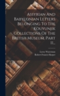Image for Assyrian And Babylonian Letters Belonging To The Kouyunjik Collections Of The British Museum, Part 11...