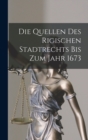 Image for Die Quellen Des Rigischen Stadtrechts Bis Zum Jahr 1673