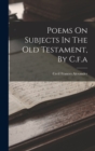 Image for Poems On Subjects In The Old Testament, By C.f.a