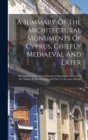 Image for A Summary Of The Architectural Monuments Of Cyprus, Chiefly Mediaeval And Later
