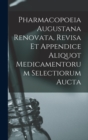 Image for Pharmacopoeia Augustana Renovata, Revisa Et Appendice Aliquot Medicamentorum Selectiorum Aucta