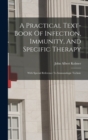 Image for A Practical Text-book Of Infection, Immunity, And Specific Therapy