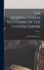 Image for The International Relations Of The Chinese Empire; Volume 1