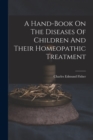 Image for A Hand-book On The Diseases Of Children And Their Homeopathic Treatment