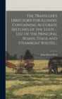 Image for The Traveller&#39;s Directory for Illinois, Containing Accurate Sketches of the State ... List of the Principal Roads, Stage and Steamboat Routes ..