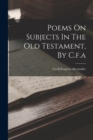 Image for Poems On Subjects In The Old Testament, By C.f.a