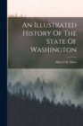 Image for An Illustrated History Of The State Of Washington