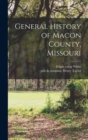 Image for General History of Macon County, Missouri