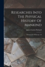 Image for Researches Into The Physical History Of Mankind