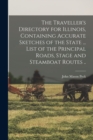 Image for The Traveller&#39;s Directory for Illinois, Containing Accurate Sketches of the State ... List of the Principal Roads, Stage and Steamboat Routes ..