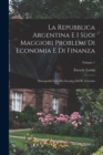 Image for La Repubblica Argentina E I Suoi Maggiori Problemi Di Economia E Di Finanza : Monografia Fatta Per Incarico Del R. Governo; Volume 1