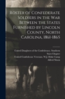 Image for Roster of Confederate Soldiers in the War Between the States Furnished by Lincoln County, North Carolina, 1861-1865