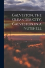 Image for Galveston, the Oleander City. Galveston in a Nutshell