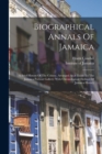 Image for Biographical Annals Of Jamaica : A Brief History Of The Colony, Arranged As A Guide To The Jamaica Portrait Gallery: With Chronological Outlines Of Jamaica History
