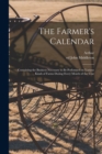 Image for The Farmer&#39;s Calendar : Containing the Business Necessary to Be Performed on Various Kinds of Farms During Every Month of the Year