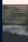 Image for A History of the Puget Sound Country, Its Resources, Its Commerce and Its People