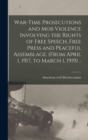 Image for War-time Prosecutions and Mob Violence Involving the Rights of Free Speech, Free Press and Peaceful Assemblage. (From April 1, 1917, to March 1, 1919) ..