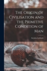 Image for The Origin of Civilisation and the Primitive Condition of Man
