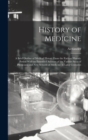 Image for History of Medicine; a Brief Outline of Medical History From the Earliest Historic Period With an Extended Account of the Various Sects of Physicians and New Schools of Medicine in Later Centuries