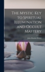 Image for The Mystic Key to Spiritual Illumination and Occult Mastery