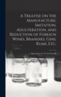 Image for A Treatise on the Manufacture, Imitation, Adulteration, and Reduction of Foreign Wines, Brandies, Gins, Rums, Etc.