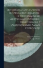 Image for Osteopatja czyli sposob leczenia bez lekarstw. Z oryginalnemi artykuami o sposobie traktowania i zastosowaniu zasad osteopatji