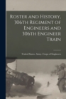Image for Roster and History, 306th Regiment of Engineers and 306th Engineer Train