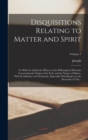 Image for Disquisitions Relating to Matter and Spirit : To Which is Added the History of the Philosophical Doctrine Concerning the Origin of the Soul, and the Nature of Matter, With Its Influence on Christianit