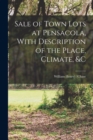 Image for Sale of Town Lots at Pensacola, With Description of the Place, Climate, &amp;c