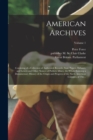 Image for American Archives : Consisting of a Collection of Authentick Records, State Papers, Debates, and Letters and Other Notices of Publick Affairs, the Whole Forming a Documentary History of the Origin and