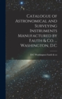 Image for Catalogue of Astronomical and Surveying Instruments Manufactured by Fauth &amp; Co. ... Washington, D.C