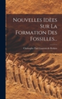 Image for Nouvelles Idees Sur La Formation Des Fossilles...