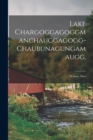 Image for Lake Chargoggagoggmanchauggagogg- Chaubunagungamaugg, : Webster, Mass