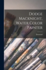 Image for Dodge Macknight, Water Color Painter