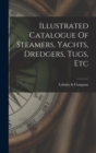 Image for Illustrated Catalogue Of Steamers, Yachts, Dredgers, Tugs, Etc