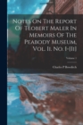 Image for Notes On The Report Of Teobert Maler In Memoirs Of The Peabody Museum, Vol. Ii. No. I-[ii]; Volume 1