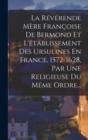 Image for La Reverende Mere Francoise De Bermond Et L&#39;etablissement Des Ursulines En France, 1572-1628, Par Une Religieuse Du Meme Ordre...