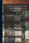 Image for Genealogy Of The Descendants Of John Sill, Who Settled In Cambridge, Mass., In 1637