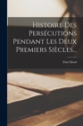 Image for Histoire Des Persecutions Pendant Les Deux Premiers Siecles...