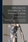 Image for Diplomatic History Of The Panama Canal : Correspondence Relating To The Negotiation And Application Of Certain Treaties On The Subject Of The Construction Of An Interoceanic Canal, And Accompanying Pa
