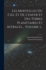Image for Les Merveilles Du Ciel Et De L&#39;enfer Et Des Terres Planetaires Et Astrales..., Volume 1...
