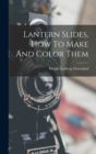 Image for Lantern Slides, How To Make And Color Them