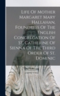 Image for Life Of Mother Margaret Mary Hallahan, Foundress Of The English Congregation Of St. Catherine Of Sienna Of The Third Order Of St. Dominic
