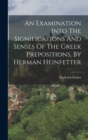 Image for An Examination Into The Significations And Senses Of The Greek Prepositions, By Herman Heinfetter